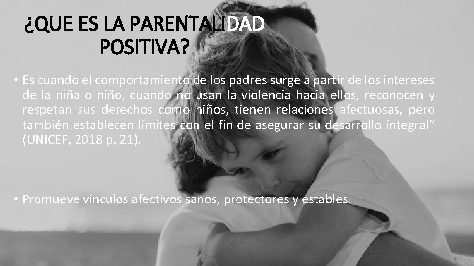 ¿QUE ES LA PARENTALIDAD POSITIVA? • Es cuando el comportamiento de los padres surge