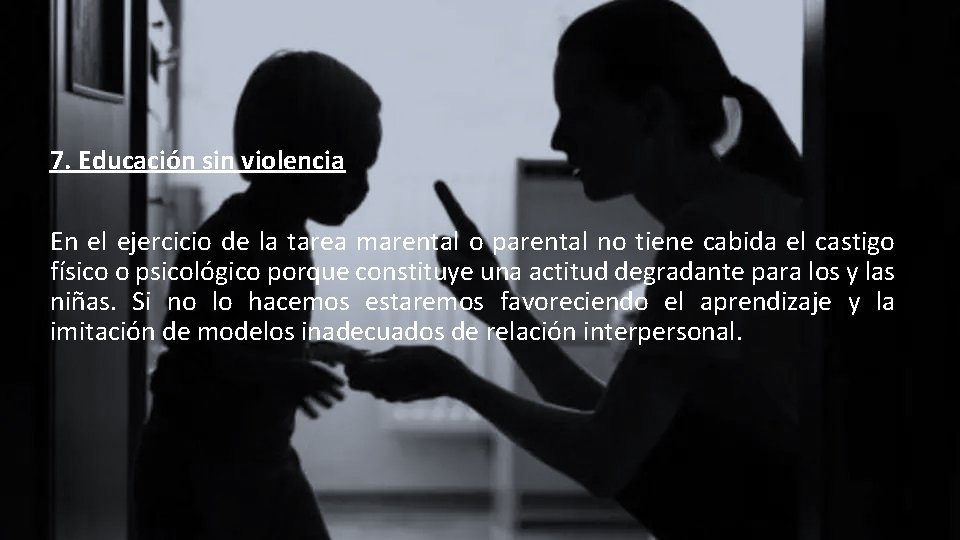 7. Educación sin violencia En el ejercicio de la tarea marental o parental no