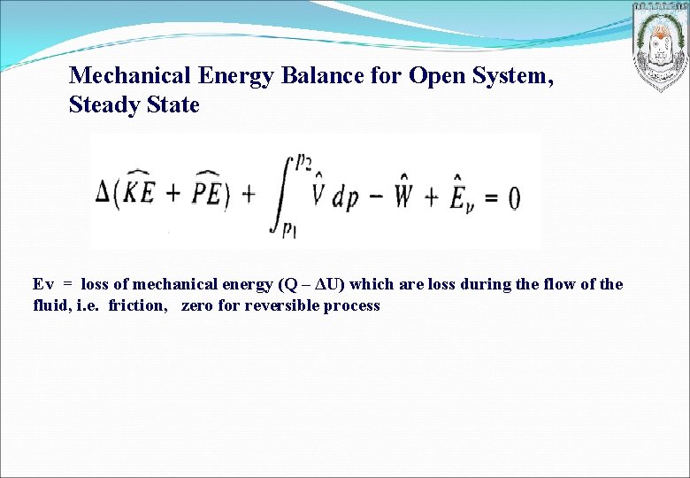 Mechanical Energy Balance for Open System, Steady State Ev = loss of mechanical energy