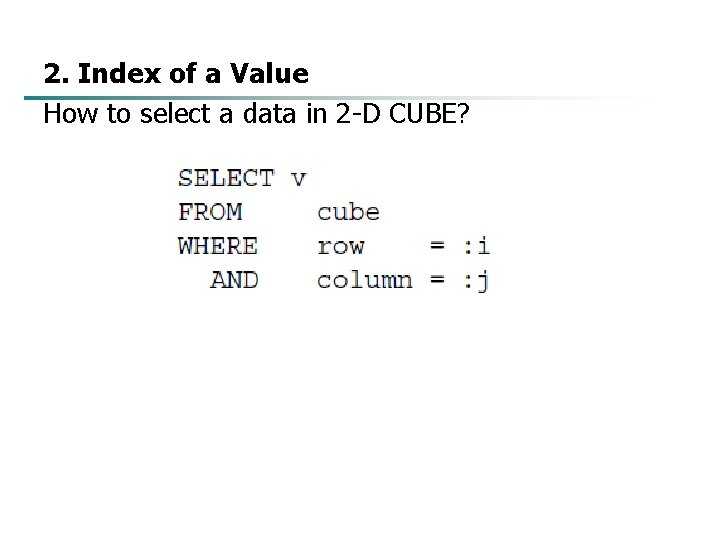 2. Index of a Value How to select a data in 2 -D CUBE?