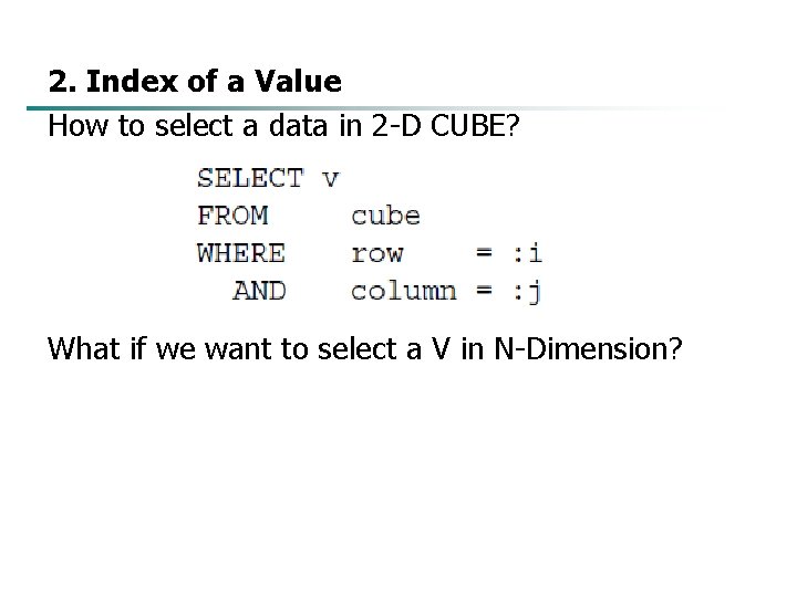 2. Index of a Value How to select a data in 2 -D CUBE?