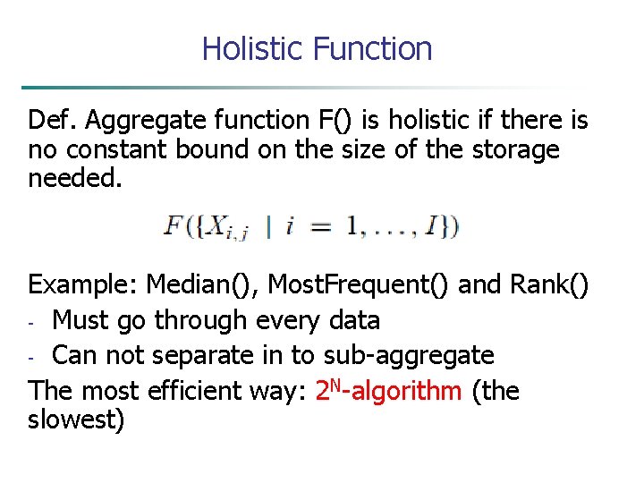 Holistic Function Def. Aggregate function F() is holistic if there is no constant bound
