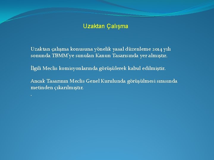 Uzaktan Çalışma Uzaktan çalışma konusuna yönelik yasal düzenleme 2014 yılı sonunda TBMM’ye sunulan Kanun