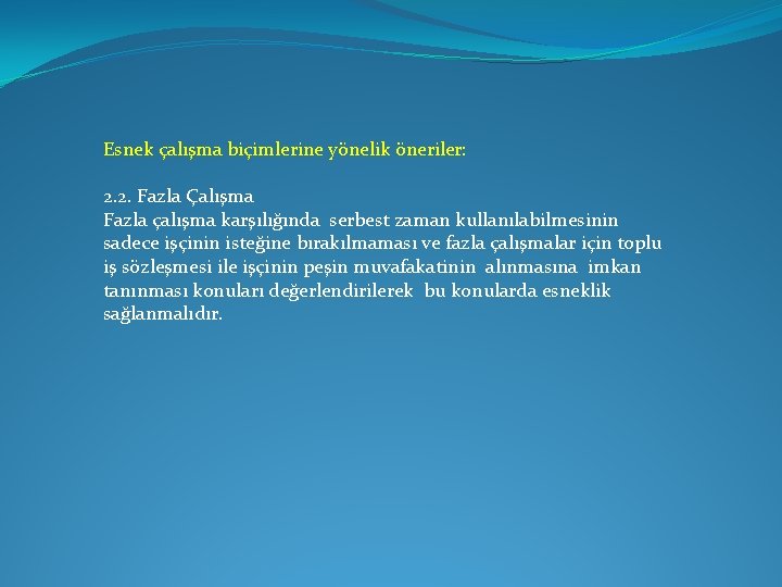 Esnek çalışma biçimlerine yönelik öneriler: 2. 2. Fazla Çalışma Fazla çalışma karşılığında serbest zaman