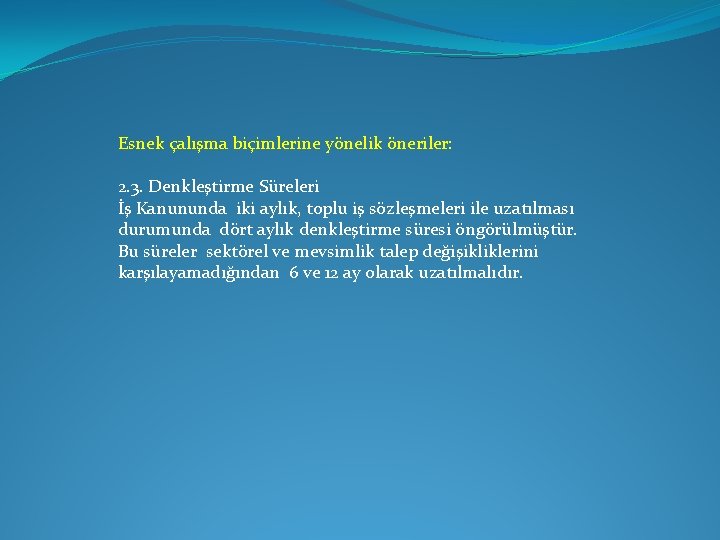 Esnek çalışma biçimlerine yönelik öneriler: 2. 3. Denkleştirme Süreleri İş Kanununda iki aylık, toplu