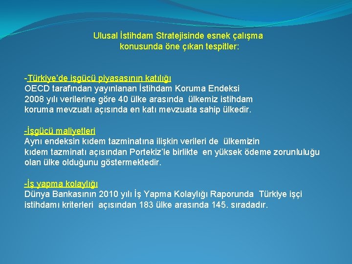 Ulusal İstihdam Stratejisinde esnek çalışma konusunda öne çıkan tespitler: -Türkiye’de işgücü piyasasının katılığı OECD