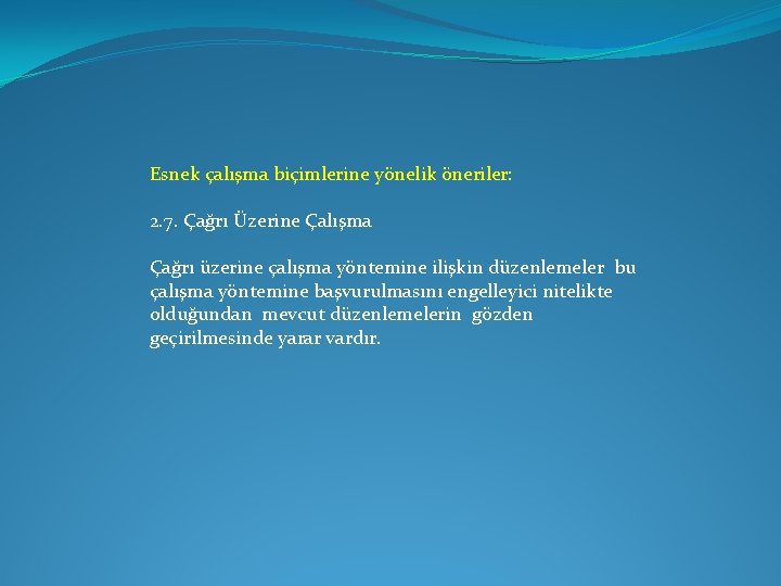 Esnek çalışma biçimlerine yönelik öneriler: 2. 7. Çağrı Üzerine Çalışma Çağrı üzerine çalışma yöntemine