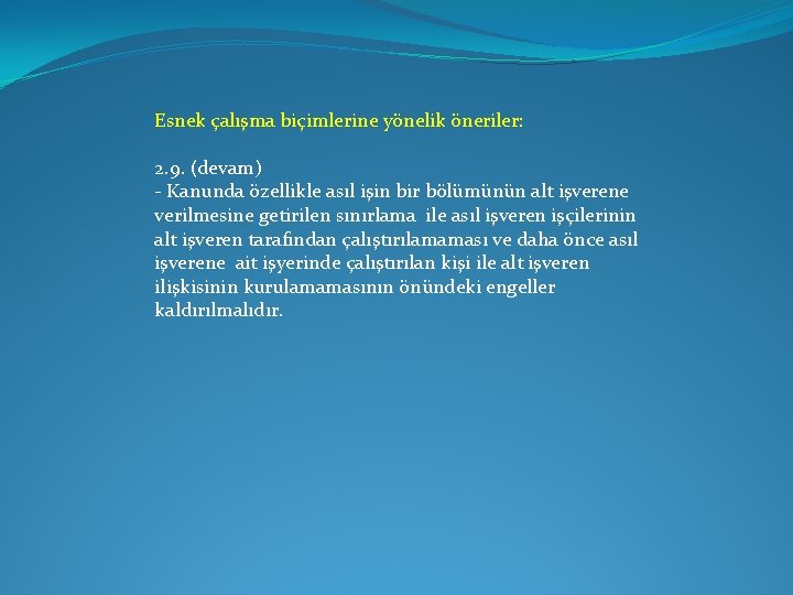 Esnek çalışma biçimlerine yönelik öneriler: 2. 9. (devam) - Kanunda özellikle asıl işin bir