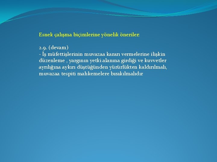 Esnek çalışma biçimlerine yönelik öneriler: 2. 9. (devam) - İş müfettişlerinin muvazaa kararı vermelerine