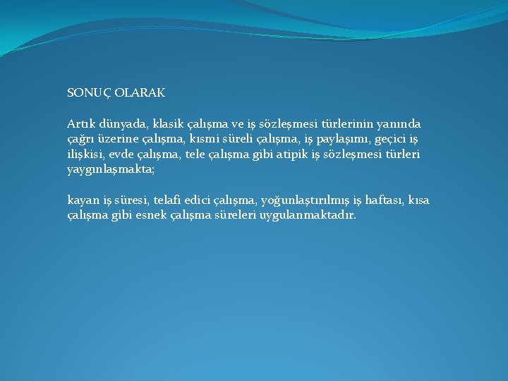 SONUÇ OLARAK Artık dünyada, klasik çalışma ve iş sözleşmesi türlerinin yanında çağrı üzerine çalışma,