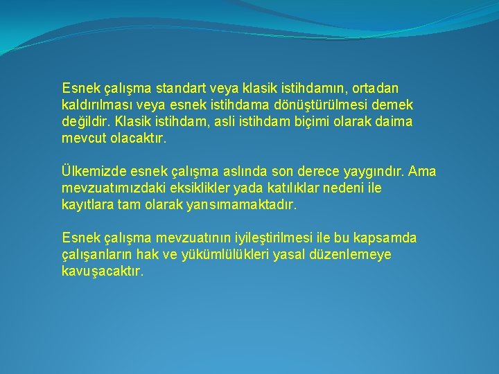 Esnek çalışma standart veya klasik istihdamın, ortadan kaldırılması veya esnek istihdama dönüştürülmesi demek değildir.