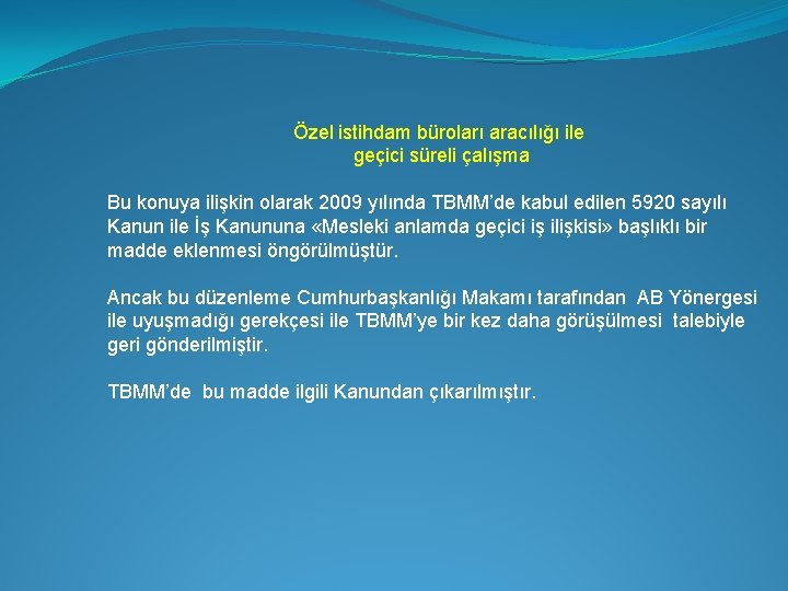 Özel istihdam büroları aracılığı ile geçici süreli çalışma Bu konuya ilişkin olarak 2009 yılında