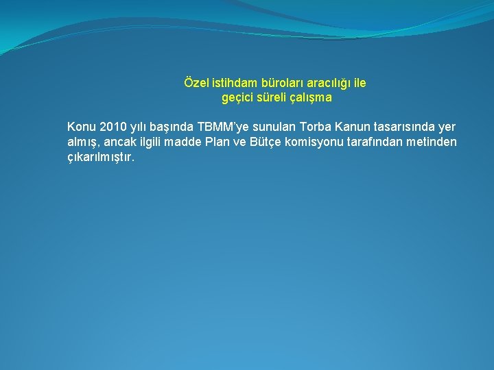 Özel istihdam büroları aracılığı ile geçici süreli çalışma Konu 2010 yılı başında TBMM’ye sunulan