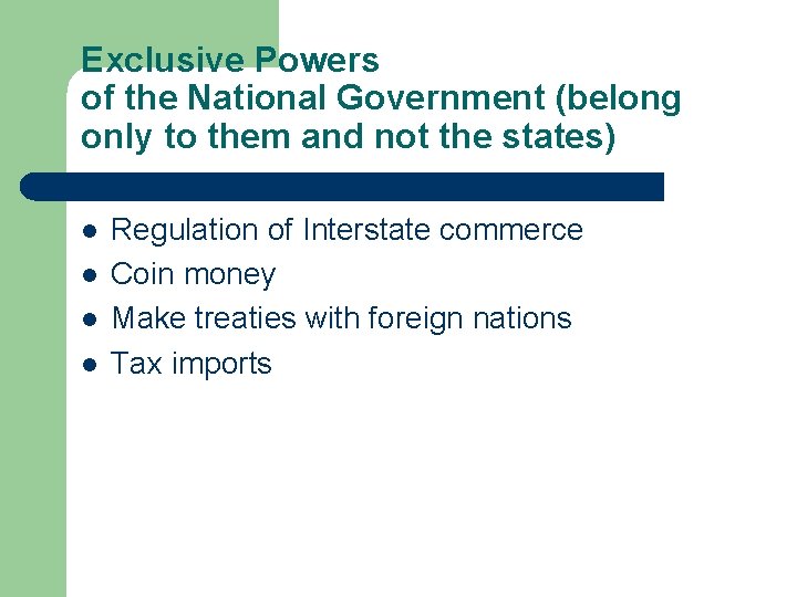 Exclusive Powers of the National Government (belong only to them and not the states)