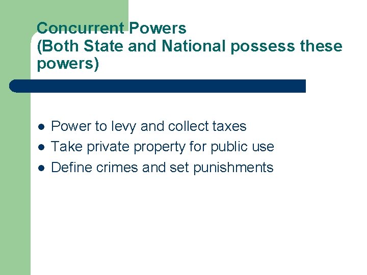 Concurrent Powers (Both State and National possess these powers) l l l Power to