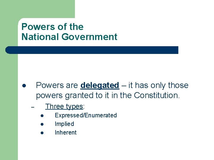 Powers of the National Government Powers are delegated – it has only those powers