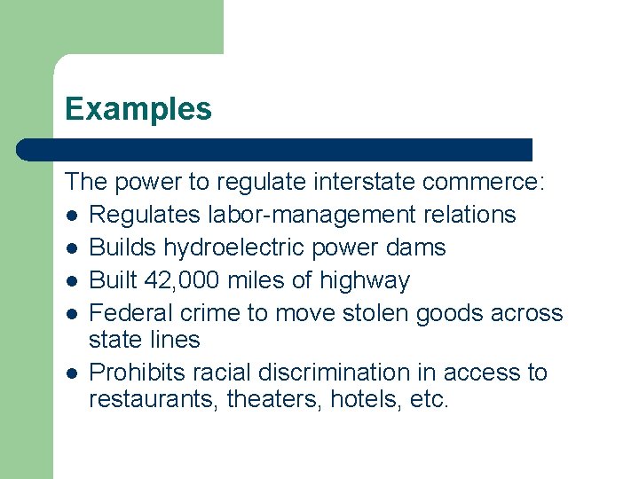 Examples The power to regulate interstate commerce: l Regulates labor-management relations l Builds hydroelectric