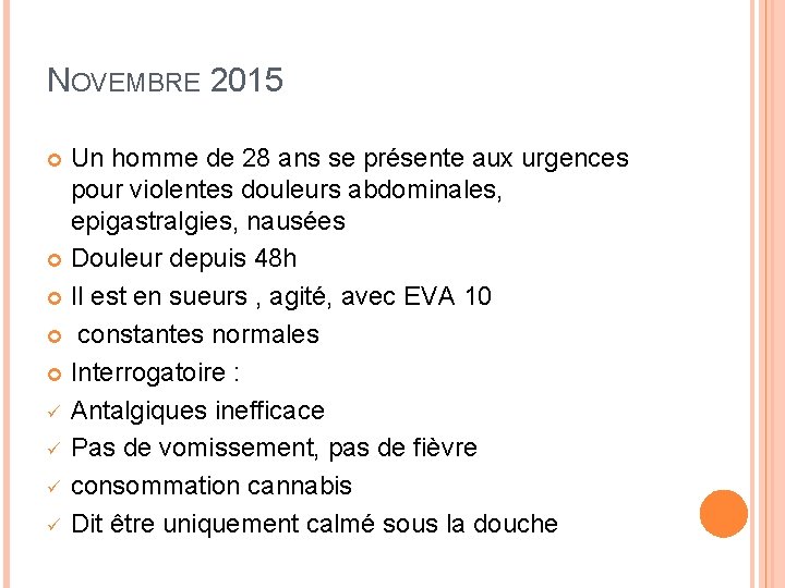 NOVEMBRE 2015 Un homme de 28 ans se présente aux urgences pour violentes douleurs