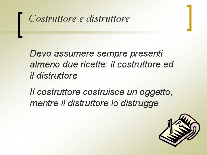 Costruttore e distruttore Devo assumere sempre presenti almeno due ricette: il costruttore ed il