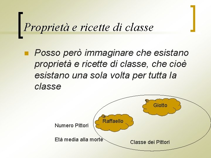 Proprietà e ricette di classe n Posso però immaginare che esistano proprietà e ricette