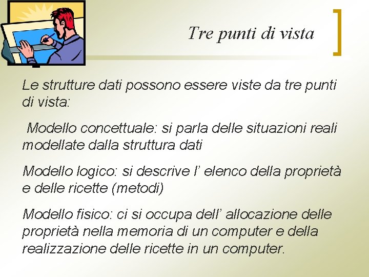 Tre punti di vista Le strutture dati possono essere viste da tre punti di