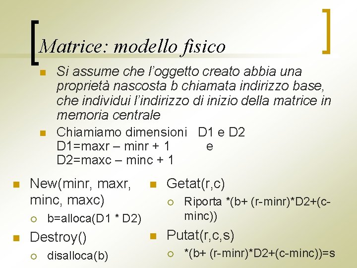 Matrice: modello fisico n n n New(minr, maxr, minc, maxc) ¡ n Si assume
