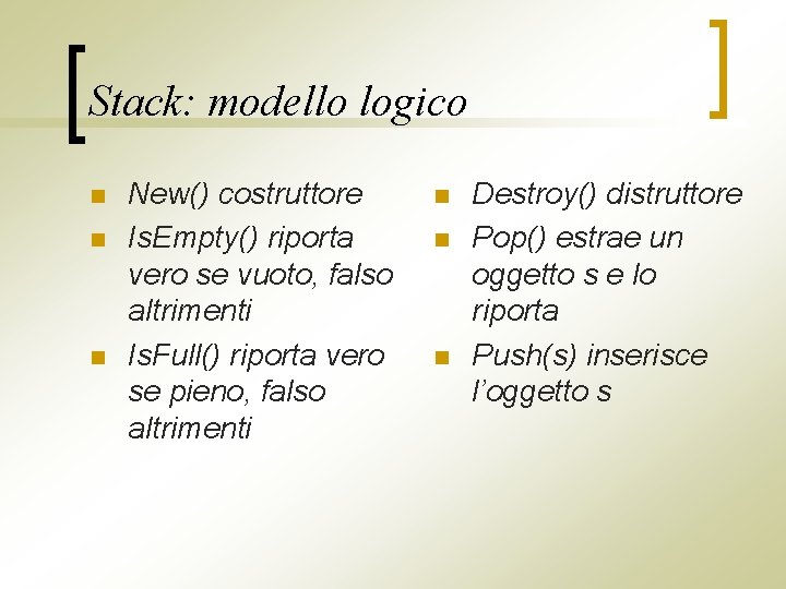 Stack: modello logico n n n New() costruttore Is. Empty() riporta vero se vuoto,