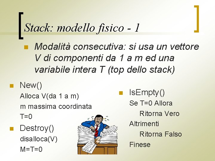 Stack: modello fisico - 1 n n Modalità consecutiva: si usa un vettore V