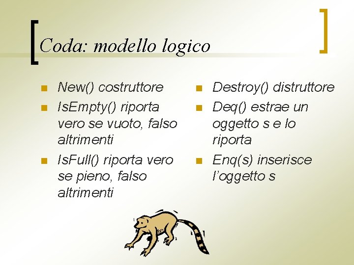 Coda: modello logico n n n New() costruttore Is. Empty() riporta vero se vuoto,