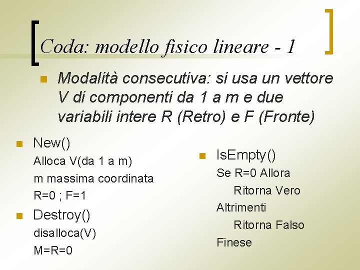 Coda: modello fisico lineare - 1 n n Modalità consecutiva: si usa un vettore
