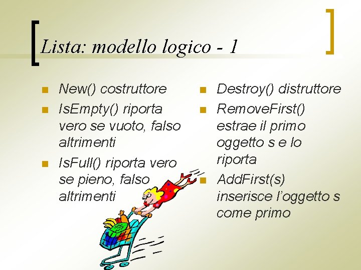 Lista: modello logico - 1 n n n New() costruttore Is. Empty() riporta vero