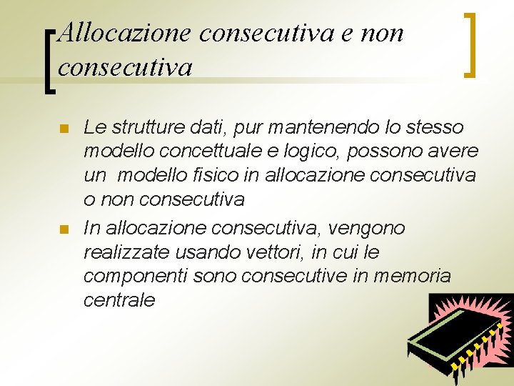 Allocazione consecutiva e non consecutiva n n Le strutture dati, pur mantenendo lo stesso