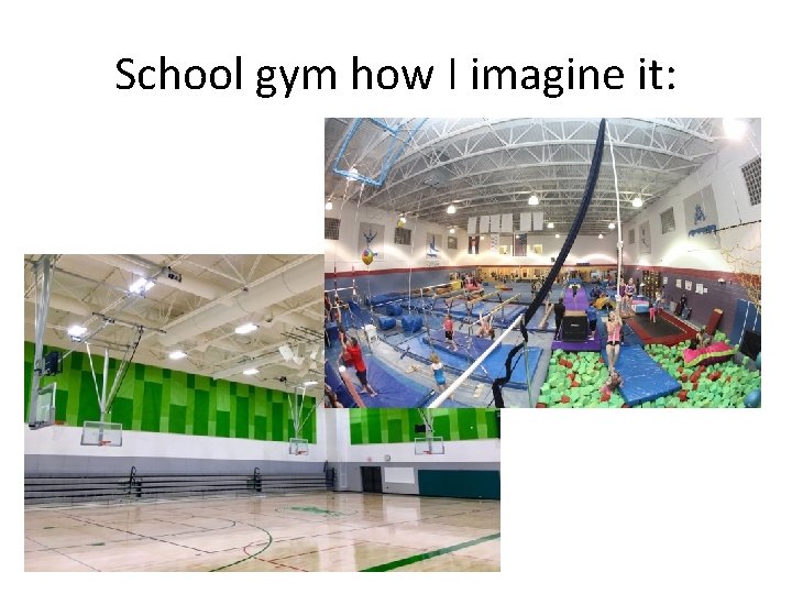 School gym how I imagine it: 