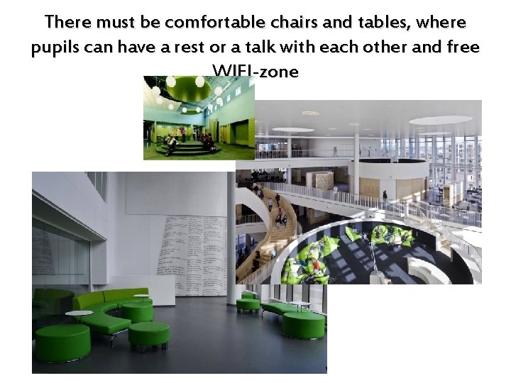 There must be comfortable chairs and tables, where pupils can have a rest or