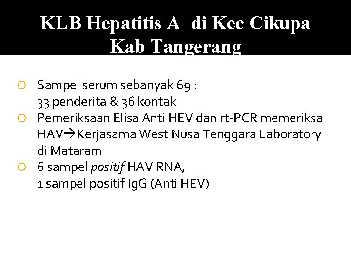 KLB Hepatitis A di Kec Cikupa Kab Tangerang Sampel serum sebanyak 69 : 33