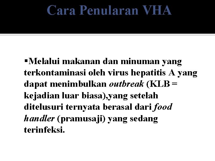  • Melalui makanan dan minuman yang terkontaminasi oleh virus hepatitis A yang dapat