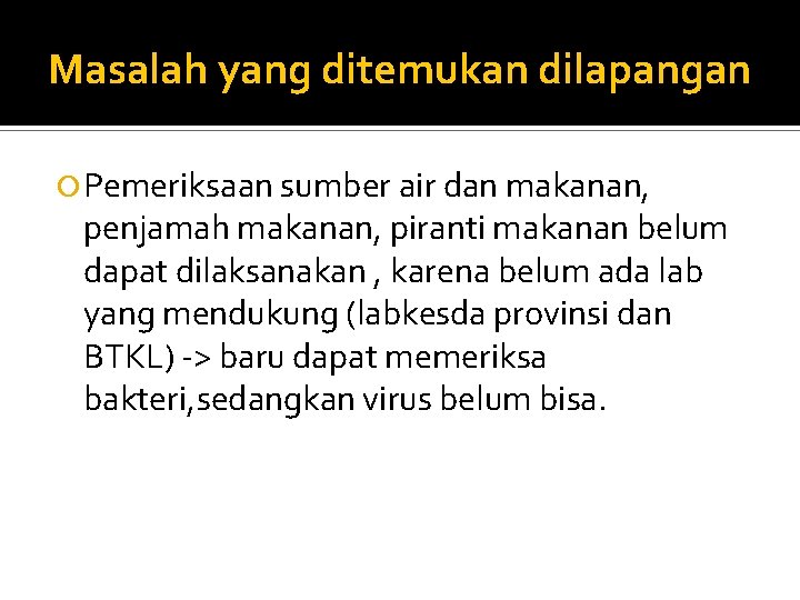 Masalah yang ditemukan dilapangan Pemeriksaan sumber air dan makanan, penjamah makanan, piranti makanan belum