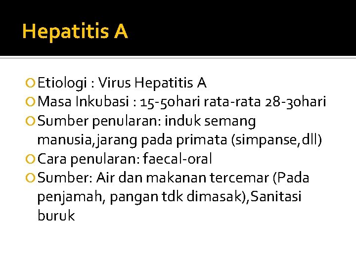 Hepatitis A Etiologi : Virus Hepatitis A Masa Inkubasi : 15 -50 hari rata-rata
