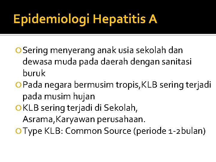 Epidemiologi Hepatitis A Sering menyerang anak usia sekolah dan dewasa muda pada daerah dengan