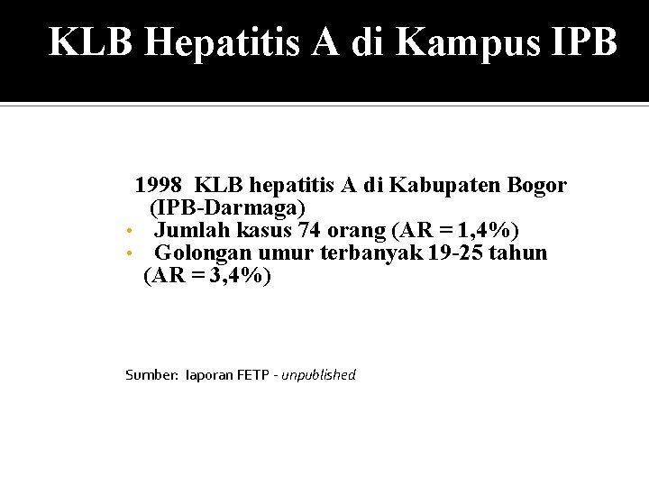 KLB Hepatitis A di Kampus IPB 1998 KLB hepatitis A di Kabupaten Bogor (IPB-Darmaga)