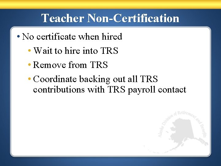 Teacher Non-Certification • No certificate when hired • Wait to hire into TRS •