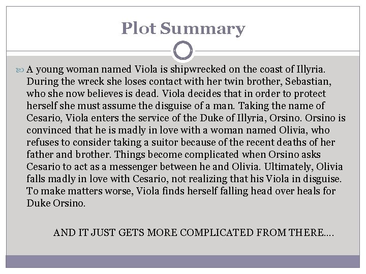 Plot Summary A young woman named Viola is shipwrecked on the coast of Illyria.