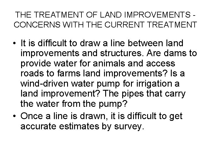 THE TREATMENT OF LAND IMPROVEMENTS CONCERNS WITH THE CURRENT TREATMENT • It is difficult