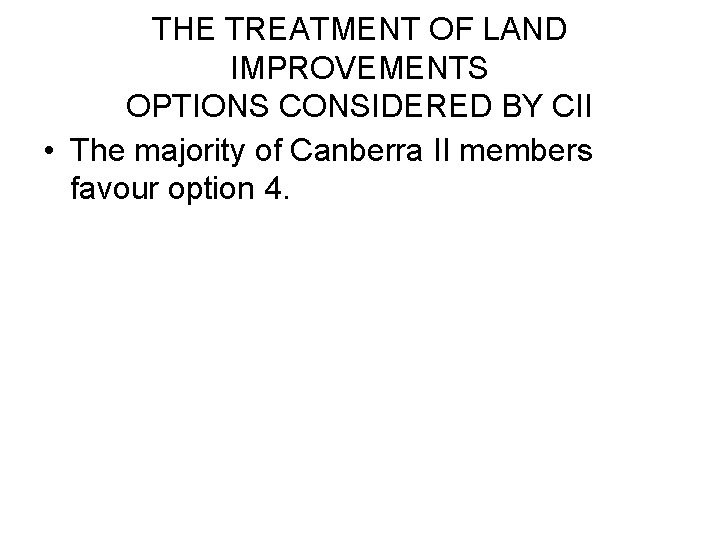 THE TREATMENT OF LAND IMPROVEMENTS OPTIONS CONSIDERED BY CII • The majority of Canberra