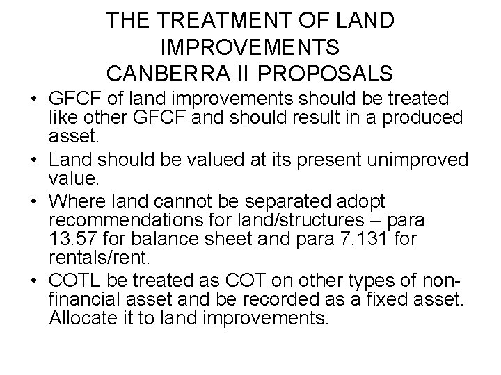 THE TREATMENT OF LAND IMPROVEMENTS CANBERRA II PROPOSALS • GFCF of land improvements should