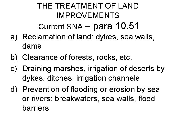 a) b) c) d) THE TREATMENT OF LAND IMPROVEMENTS Current SNA – para 10.