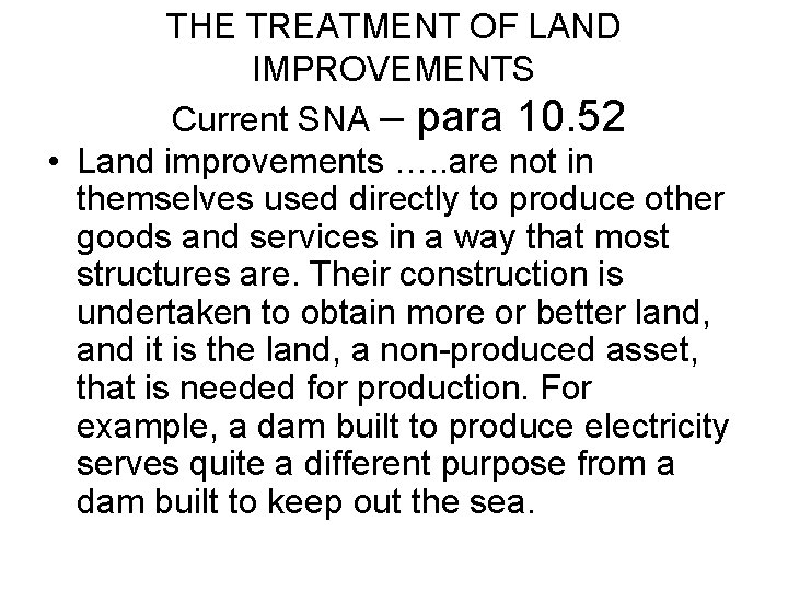 THE TREATMENT OF LAND IMPROVEMENTS Current SNA – para 10. 52 • Land improvements