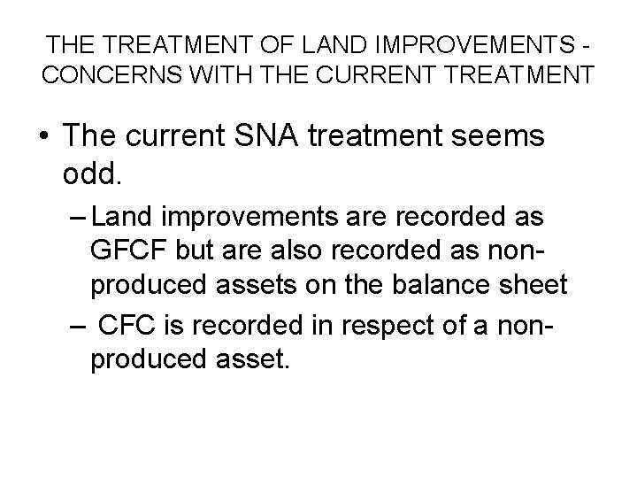 THE TREATMENT OF LAND IMPROVEMENTS CONCERNS WITH THE CURRENT TREATMENT • The current SNA