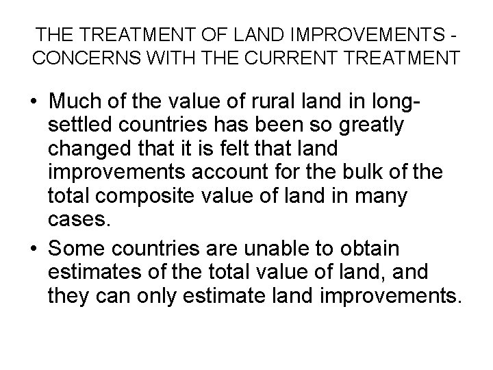 THE TREATMENT OF LAND IMPROVEMENTS CONCERNS WITH THE CURRENT TREATMENT • Much of the