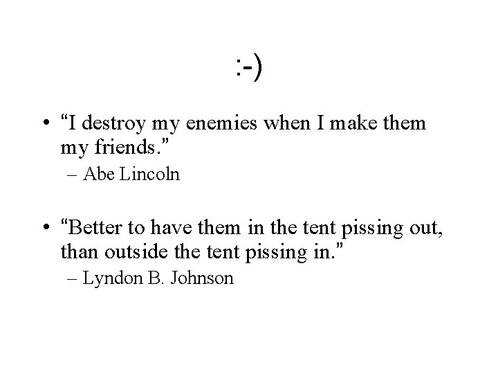 : -) • “I destroy my enemies when I make them my friends. ”